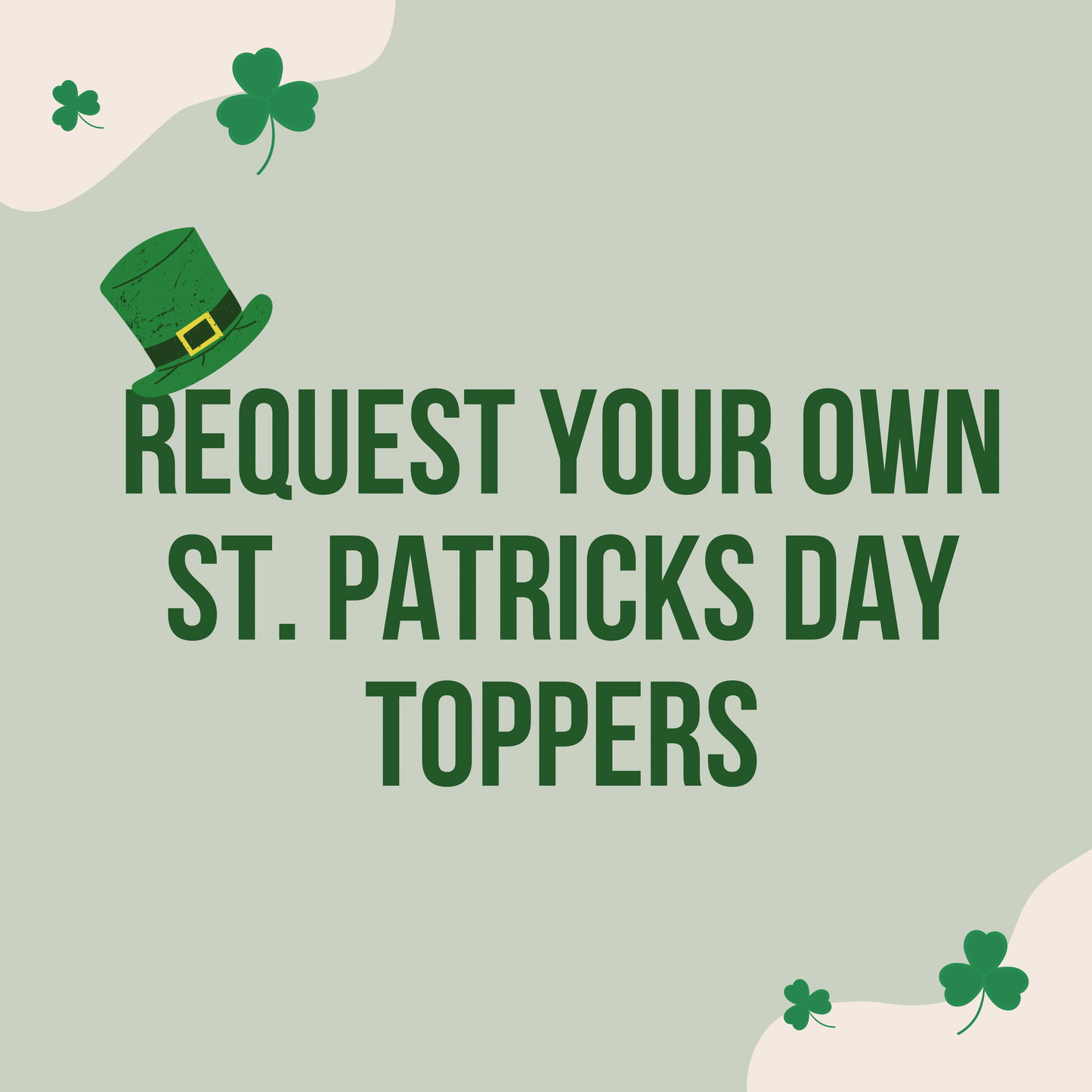 Request your own St. Patrick’s Day Topper